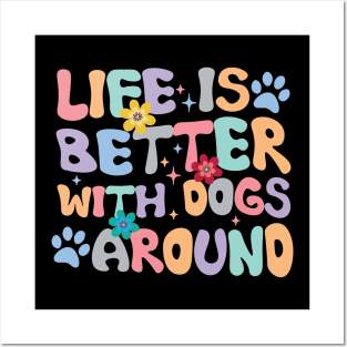 Life is Better with Dogs around special design for dogs and life lovers Posters and Art